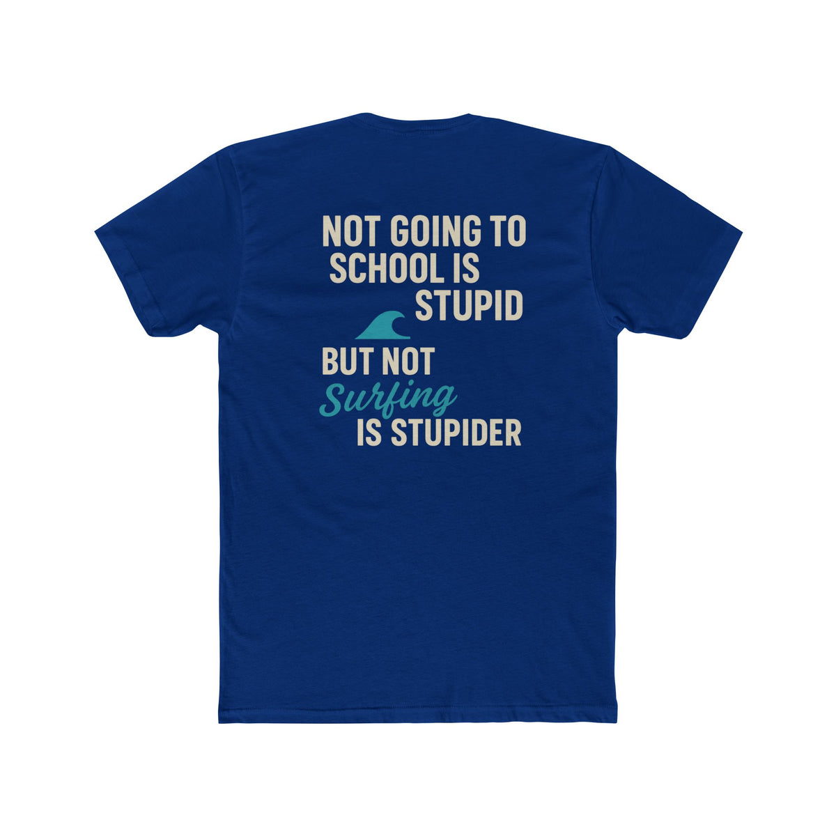 Not Going To School Is Stupid. But Not Going Surfing is Stupider Unisex Cotton Crew Tee - Fun & Relaxed Design