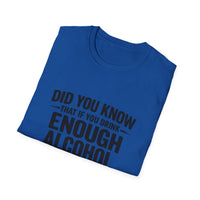 Load image into Gallery viewer, Funny Quote T-Shirt: "Did You Know If You Drink Enough Alcohol They Ask You to Leave Work Early?"